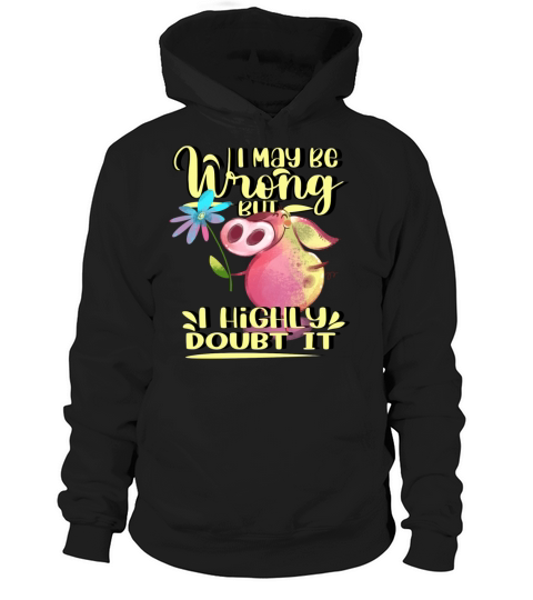 I May Be Wrong But I Doubt It Hoodie Unisex
