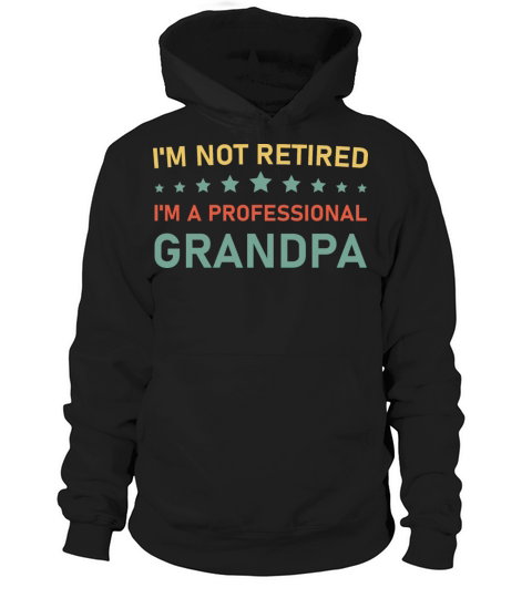 Im not retired im a professional grandpa - Funny Hoodie Unisex