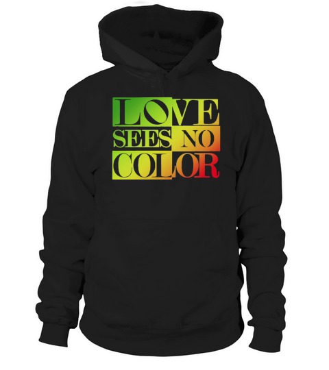 Love Sees No Color T-Shirt Hoodie Unisex