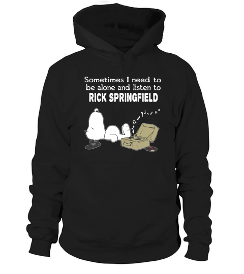 Sometimes I need to be alone and listen to Rick Springfield Hoodie Unisex