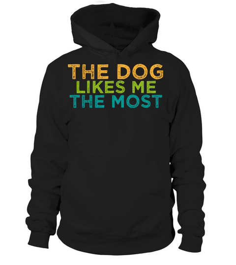 The Dog Likes Me the Most Cute Dog Saying Hoodie Unisex