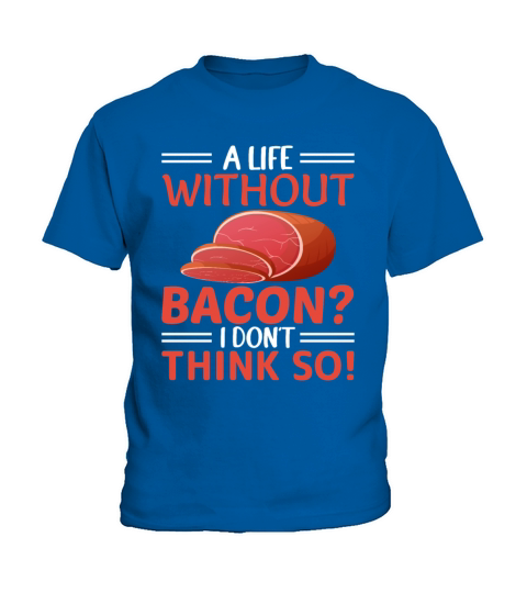 A Life Without Bacon I Dont Think So - Pork Pig Kids T-Shirt
