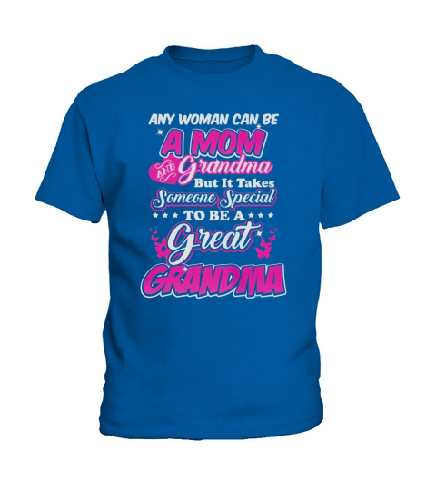 ANY WOMAN CAN BE A MOM AND GRANDMA BUT IT TAKES SOMEONE SPECIAL TO BE A GREAT GRANDMA Kids T-Shirt
