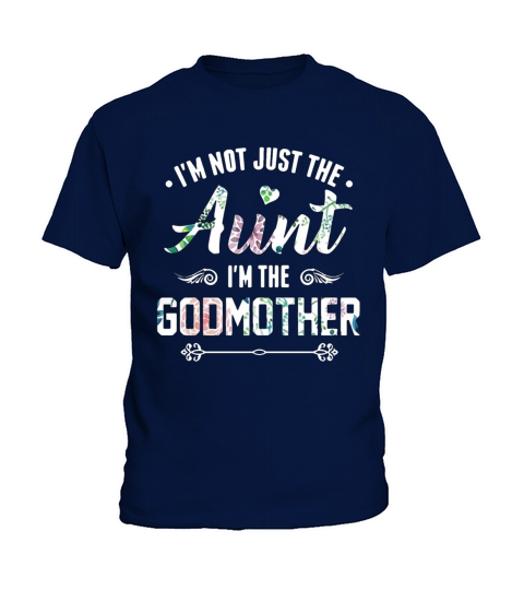 Flower I’m not just the Aunt I’m the Godmother Kids T-Shirt