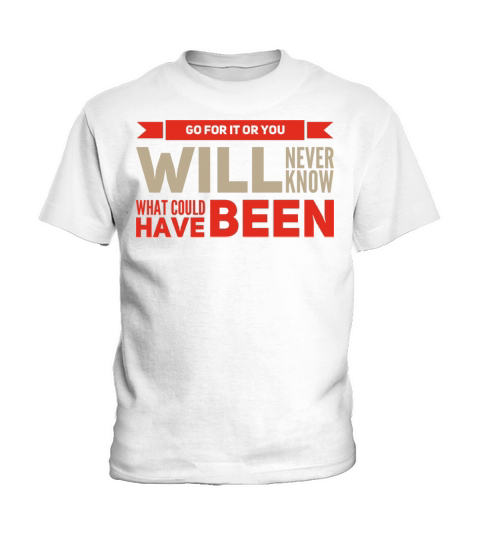 Go For it or You Will Never Know What Could Been Kids T-Shirt