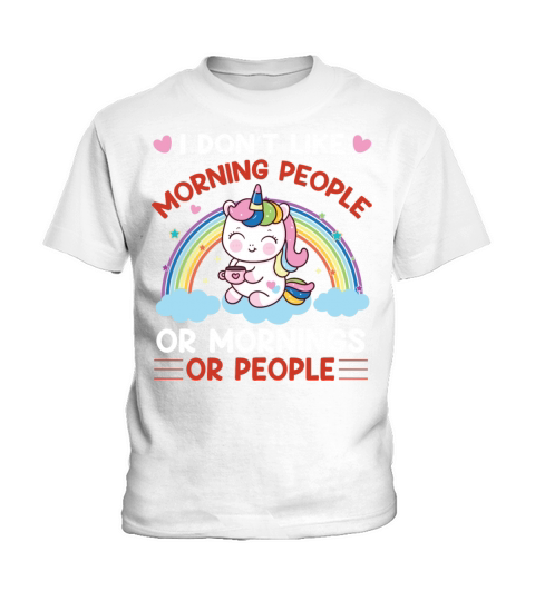 I Dont Like Morning People Or Mornings Or People Kids T-Shirt