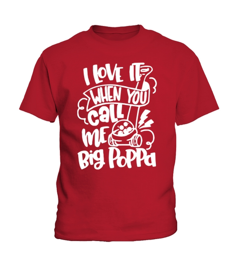 I Love It When You Call Me Big Poppa Kid s Shirt Kids T-Shirt