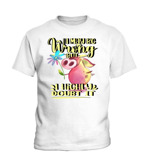 I May Be Wrong But I Doubt It Kids T-Shirt