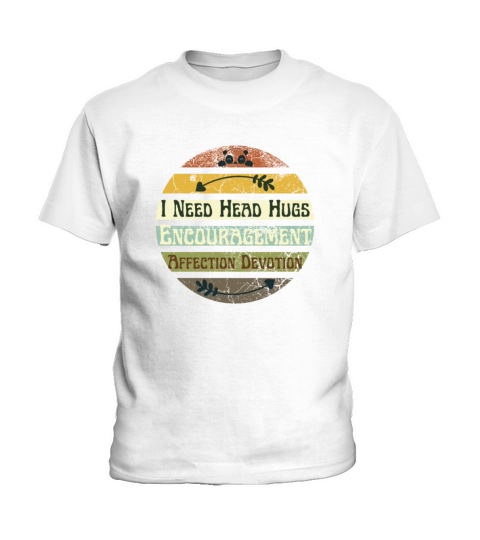 I Need Head Hugs Encouragement Affection Devotion Kids T-Shirt
