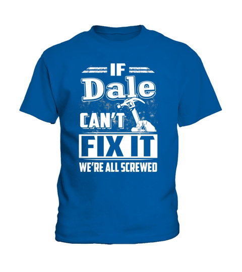 If Dale Cant Fix It Were All Screwed Kids T-Shirt