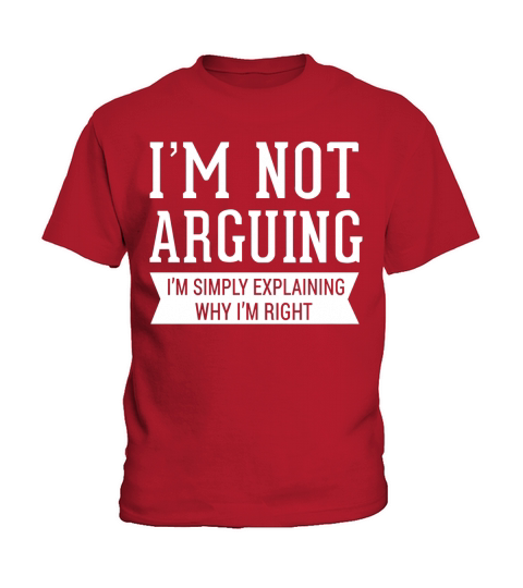 Im Not Arguing Im Simply Explaining Why Im Right Kids T-Shirt