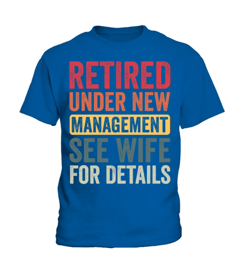 Retired Under New Management See Wife For Details Kids T-Shirt