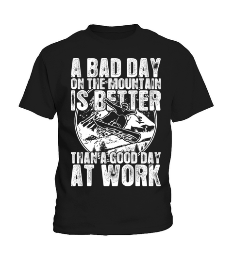 Snowboard A Bad Day On The Mountain Is Better Kids T-Shirt