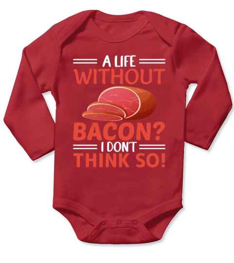 A Life Without Bacon I Dont Think So - Pork Pig Long Sleeve Baby One-Piece
