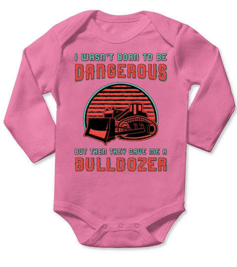 Bulldozer Born To Dangerous Construction Worker Long Sleeve Baby One-Piece