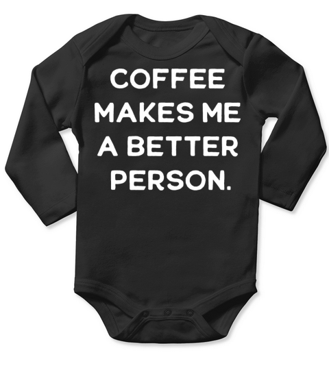 Coffee Makes Me A Better Person Long Sleeve Baby One-Piece