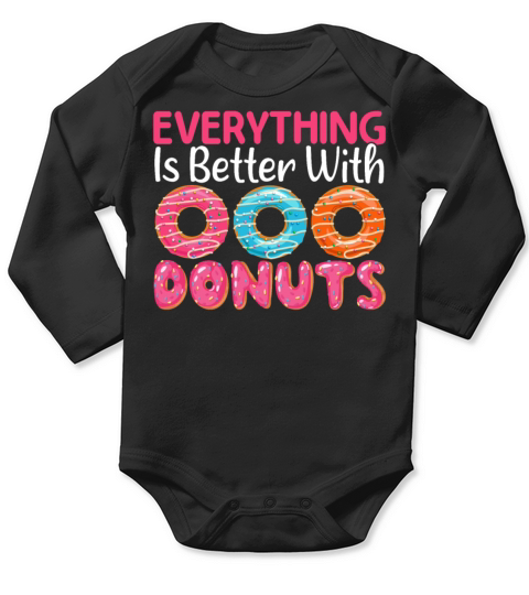 Everything Is Better with Donut - Funny Doughnut Long Sleeve Baby One-Piece
