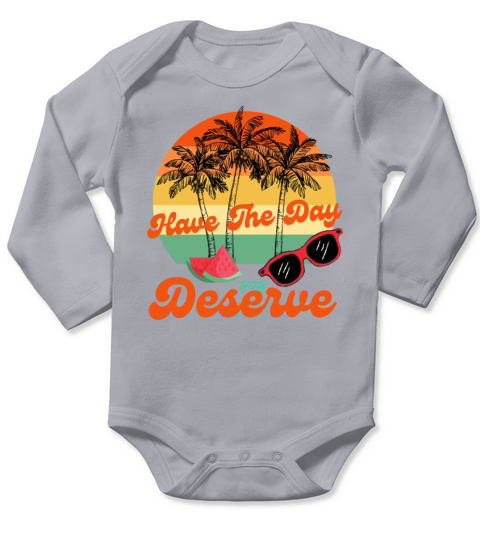 Have The Day You Deserve Cool Motivational Quote Long Sleeve Baby One-Piece