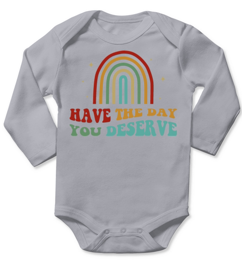 Have The Day You Deserve Long Sleeve Baby One-Piece