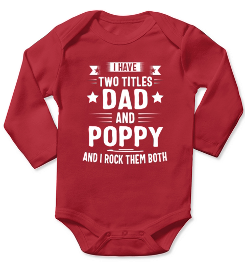 I Have Two Titles Dad And Poppy And I Rock Them Both shirt Long Sleeve Baby One-Piece