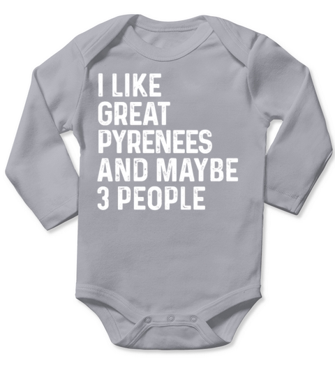 I Like Great Pyrenees And Maybe 3 People Dog Long Sleeve Baby One-Piece