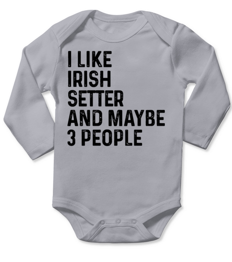 I Like Irish Setter And Maybe 3 People Dog Lover Long Sleeve Baby One-Piece