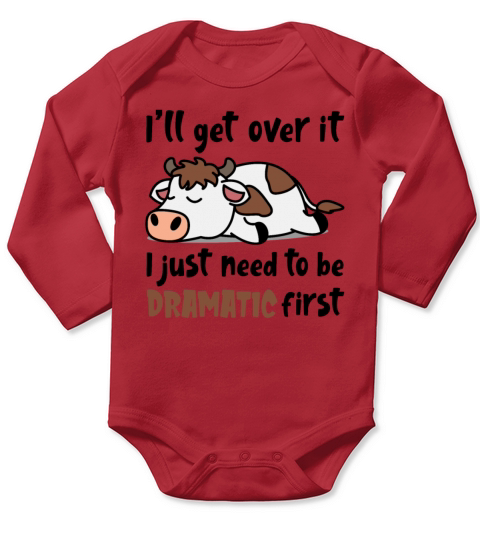 Ill Get Over It I Just Need To Be Dramatic First Long Sleeve Baby One-Piece
