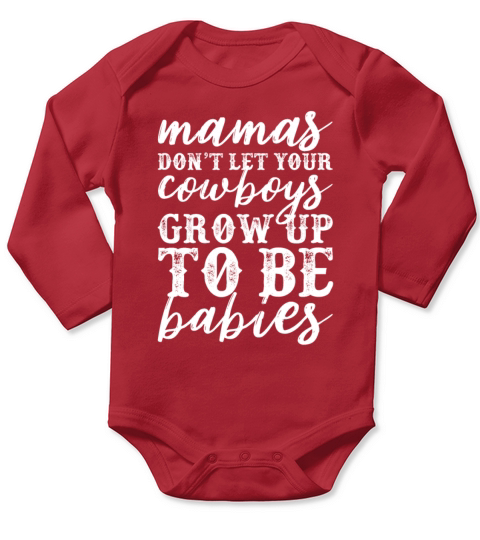 Mamas Dont Let Your Cowboys Grow Up To Be Babies Long Sleeve Baby One-Piece