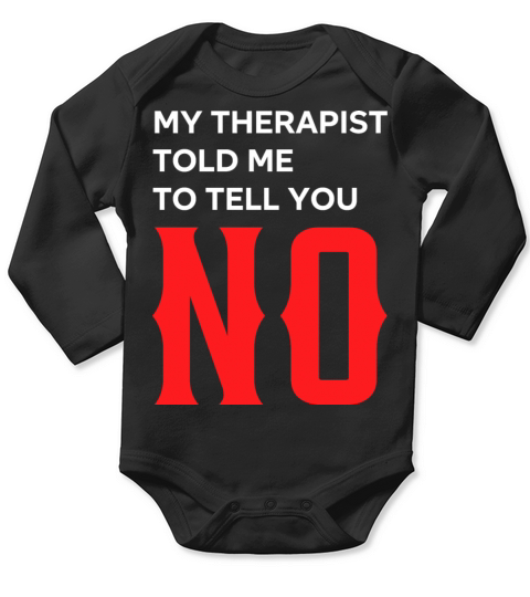 My Therapist Told Me To Tell You No Long Sleeve Baby One-Piece