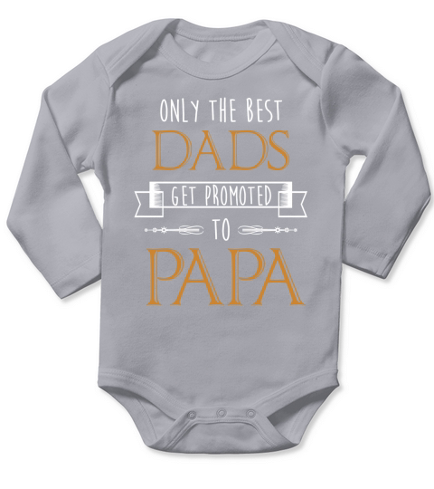 Only Best Dads Get Promoted to Papa Long Sleeve Baby One-Piece