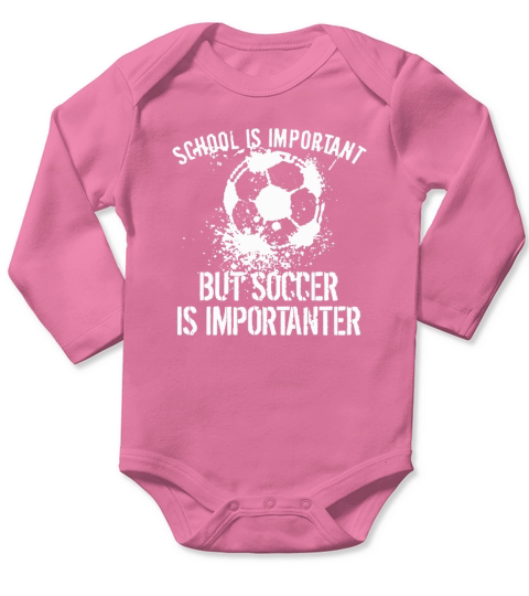 School Is Important But Soccer Is Importanter Long Sleeve Baby One-Piece