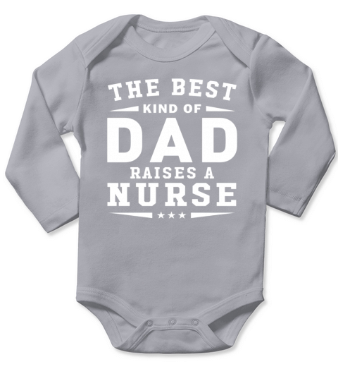 The Best Kind Of Dad Raises A Nurse Long Sleeve Baby One-Piece