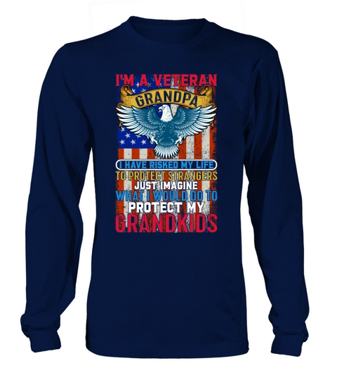 Im A Veteran Grandpa I Have Risked My Life To Protect Strangers Just Imagine Long sleeved Unisex