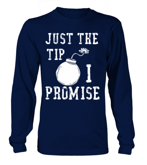 just the tip i promise shirt - dynamite bomb ball Long sleeved Unisex
