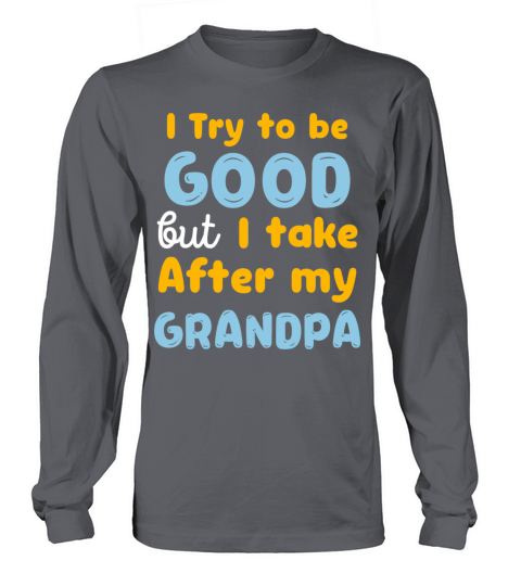 Kids I Try to be good but I take after my grandpa Long sleeved Unisex