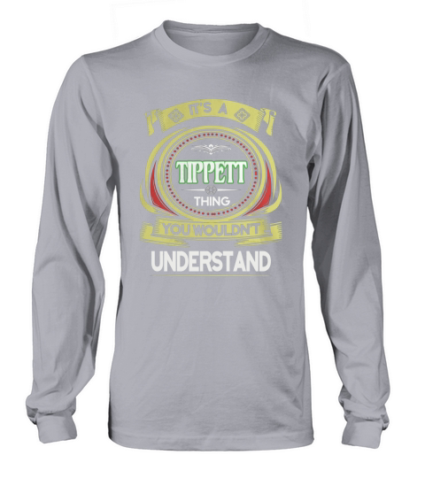TIPPETT . its a TIPPETT you wouldnt understand Long sleeved Unisex