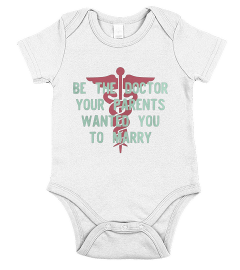 Good To Be Be the Doctor your parents wanted you to marry by teeworthy Tshirt Short Sleeve Baby One-Piece