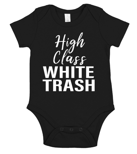 High Class White Trash T-shirt for men women saying gift Short Sleeve Baby One-Piece