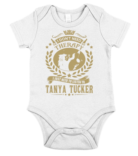 I Dont Need Therapy i Just Need To Listen To Tanya Tucker TShirt Short Sleeve Baby One-Piece