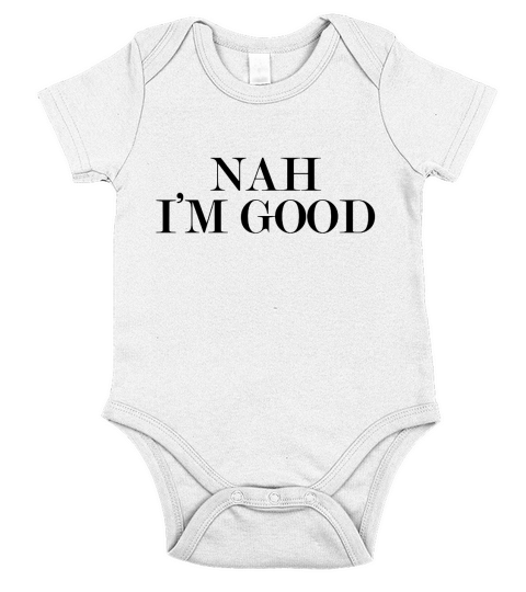 nah im good Short Sleeve Baby One-Piece