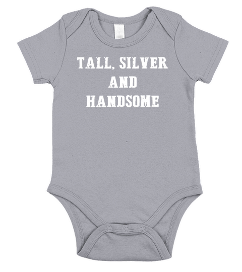 TALL SILVER AND HANDSOME T SHIRT  BEST GIFT FOR MEN Short Sleeve Baby One-Piece