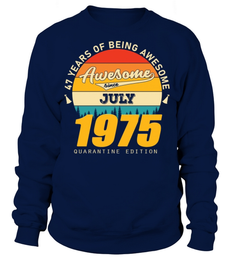 1975 Quarantine Edition July 47th birthday gift Sweatshirt Unisex
