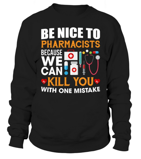 Be Nice To Pharmacists Sweatshirt Unisex