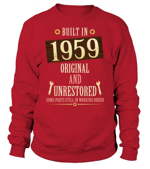 Built In The 1959 Original And Unrestored Sweatshirt Unisex