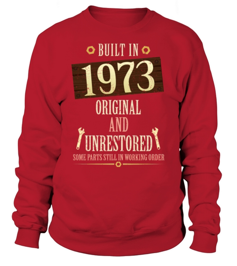 Built In The 1973 Original And Unrestored Sweatshirt Unisex