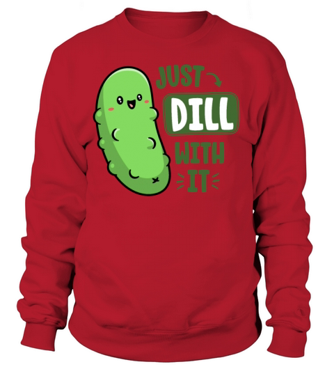 Dill With It Funny Pickle Pun Vegan Sarcastic Sweatshirt Unisex