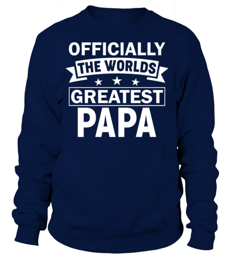 Greatest Papa T Shirt Sweatshirt Unisex
