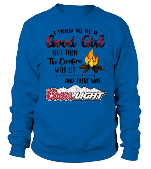i tried to be a good girl but the the boulive was lit coors light shirt Sweatshirt Unisex