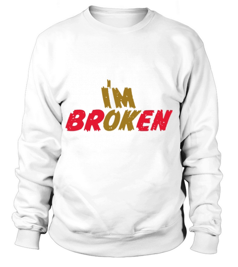 Im Broken Im Okay Depression Quote Sweatshirt Unisex