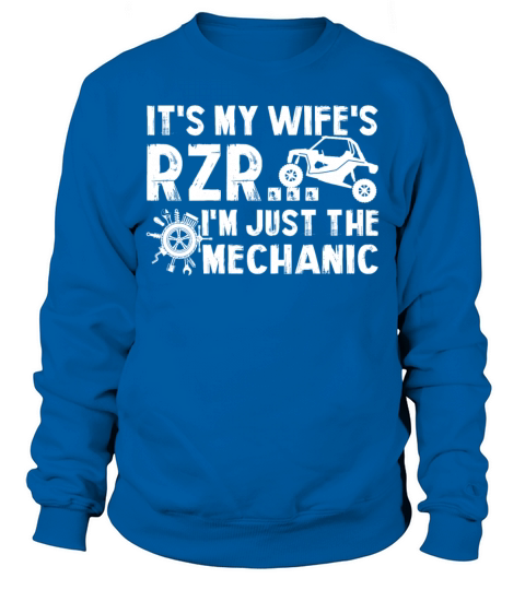 Its My Wife RZR Im Just The Mechanic Funny Sweatshirt Unisex